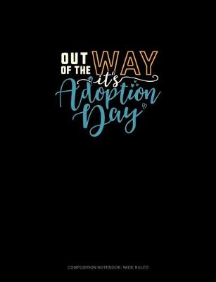 Book cover for Out Of My Way It's Adoption Day