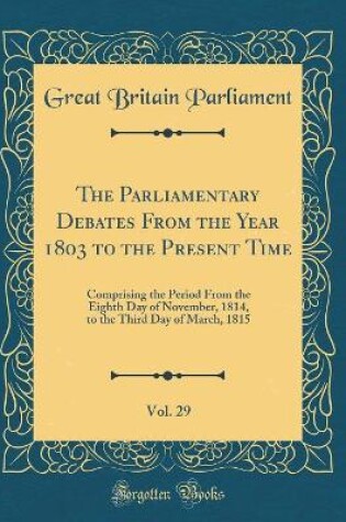 Cover of The Parliamentary Debates from the Year 1803 to the Present Time, Vol. 29