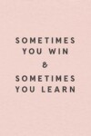 Book cover for Sometimes You Win & Sometimes You Learn