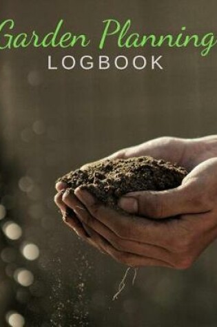 Cover of Garden Planning Logbook - Monthly & Yearly Planning for Growing Vegetables & Fruits - Harvest Calendar; Projects & Techniques Log, Budget & Planting Plan - Pest Control, Seed & Succession Tracker