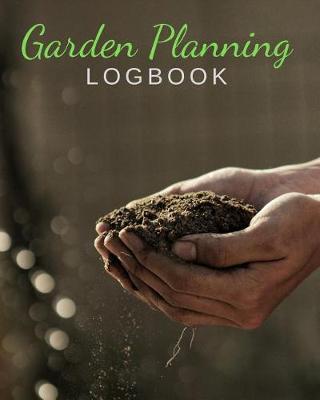 Book cover for Garden Planning Logbook - Monthly & Yearly Planning for Growing Vegetables & Fruits - Harvest Calendar; Projects & Techniques Log, Budget & Planting Plan - Pest Control, Seed & Succession Tracker