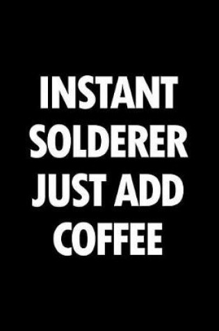 Cover of Instant Solderer Just Add Coffee