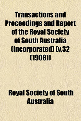 Book cover for Transactions and Proceedings and Report of the Royal Society of South Australia (Incorporated) (V.32 (1908))