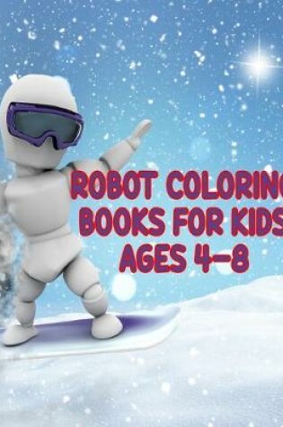 Cover of Robot Coloring Books For Kids Ages 4-8