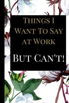 Book cover for Things I Want To Say at Work But Can't