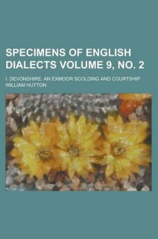 Cover of Specimens of English Dialects; I. Devonshire. an Exmoor Scolding and Courtship Volume 9, No. 2