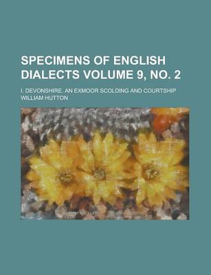 Book cover for Specimens of English Dialects; I. Devonshire. an Exmoor Scolding and Courtship Volume 9, No. 2