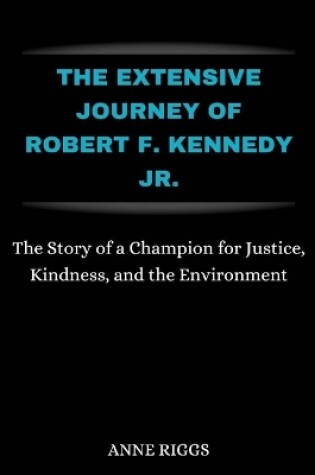 Cover of The Extensive Journey Of Robert F. Kennedy Jr.