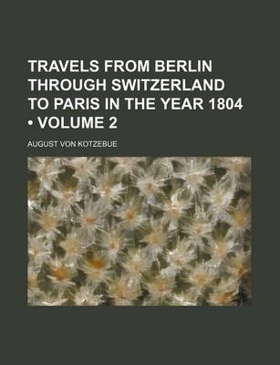 Book cover for Travels from Berlin Through Switzerland to Paris in the Year 1804 (Volume 2)