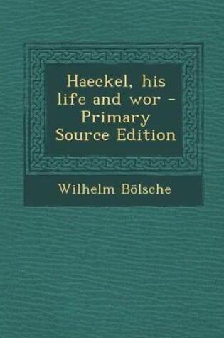Cover of Haeckel, His Life and WOR