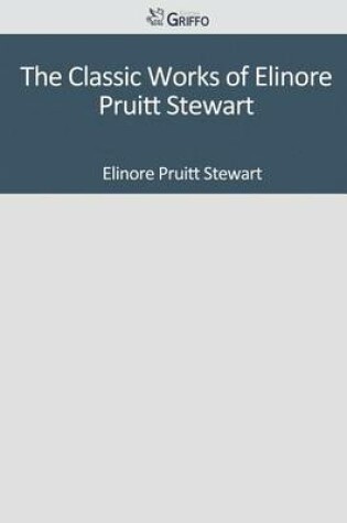 Cover of The Classic Works of Elinore Pruitt Stewart