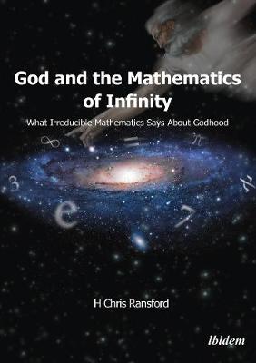 Book cover for God and the Mathematics of Infinity - What Irreducible Mathematics Says about Godhood