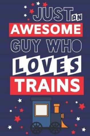 Cover of Just an Awesome Guy Who Loves Trains