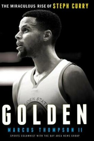 Cover of Golden: The Miraculous Rise of Steph Curry