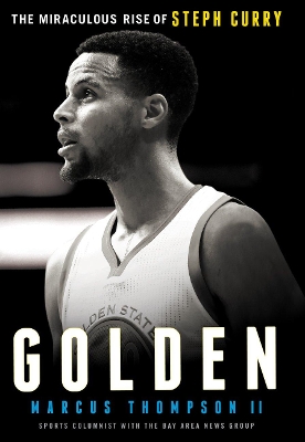 Book cover for Golden: The Miraculous Rise of Steph Curry