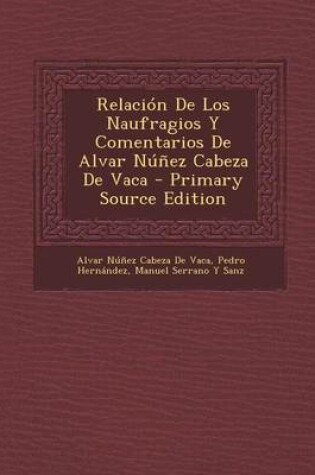 Cover of Relacion de Los Naufragios y Comentarios de Alvar Nunez Cabeza de Vaca - Primary Source Edition