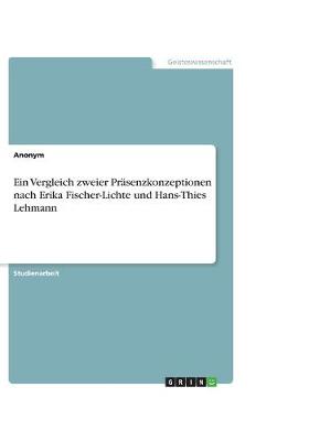 Book cover for Ein Vergleich zweier Präsenzkonzeptionen nach Erika Fischer-Lichte und Hans-Thies Lehmann