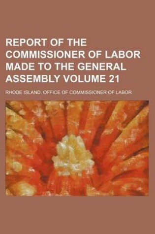 Cover of Report of the Commissioner of Labor Made to the General Assembly Volume 21