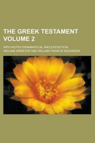Cover of The Greek Testament; With Notes Grammatical and Exegetical Volume 2