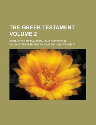 Book cover for The Greek Testament; With Notes Grammatical and Exegetical Volume 2