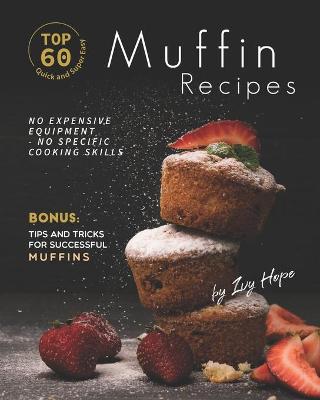 Book cover for Top 60 Quick and Super Easy Muffin Recipes