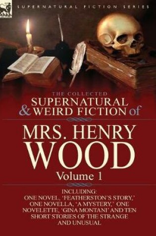 Cover of The Collected Supernatural and Weird Fiction of Mrs Henry Wood