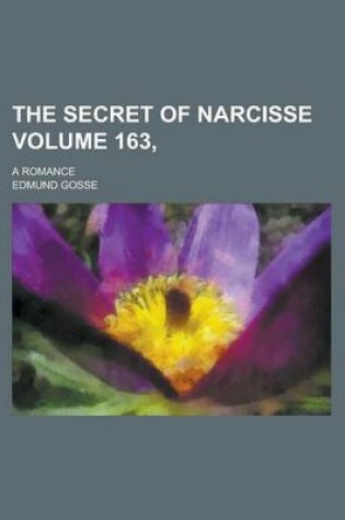 Cover of The Secret of Narcisse; A Romance Volume 163,