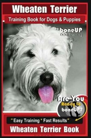 Cover of Wheaten Terrier Training Book for Dogs and Puppies by Bone Up Dog Training