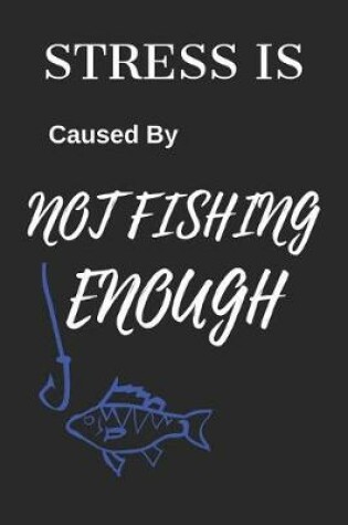Cover of Stress Is Caused by Not Fishing Enough
