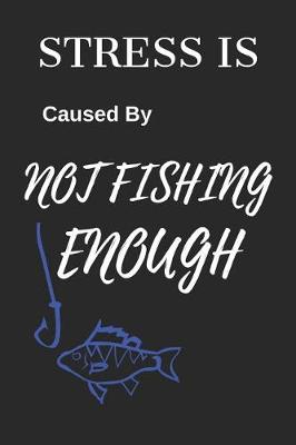 Book cover for Stress Is Caused by Not Fishing Enough