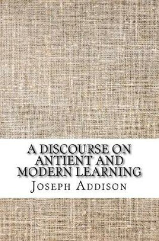 Cover of A discourse on antient and modern learning