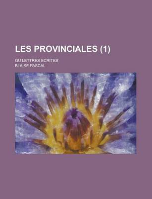 Book cover for Les Provinciales; Ou Lettres Ecrites (1)