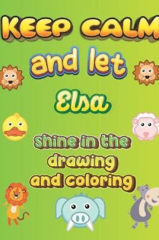 Cover of keep calm and let Elsa shine in the drawing and coloring