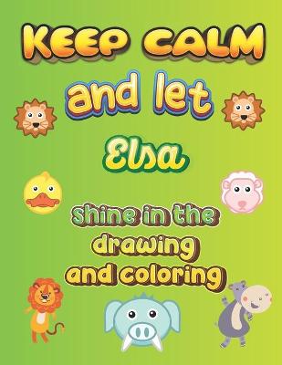 Book cover for keep calm and let Elsa shine in the drawing and coloring