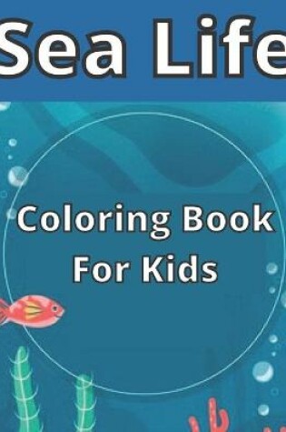 Cover of Sea Life Coloring Book For Kids