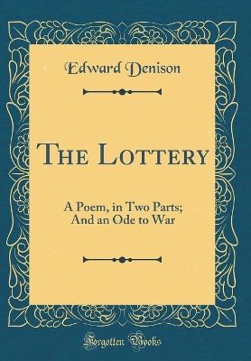 Book cover for The Lottery: A Poem, in Two Parts; And an Ode to War (Classic Reprint)