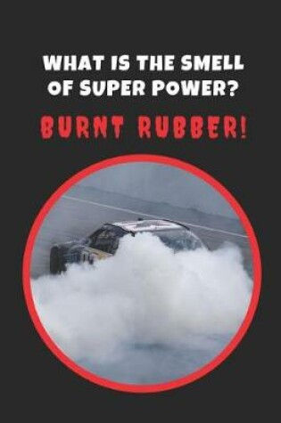 Cover of What Is The Smell Of Super Power? Burnt Rubber!