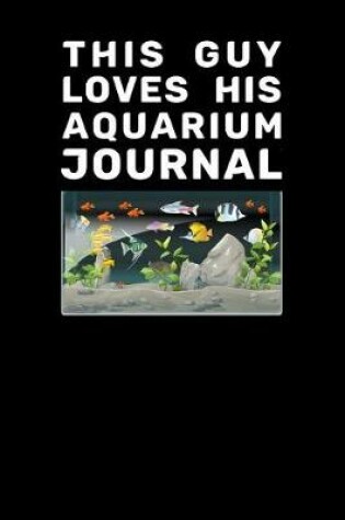 Cover of This Guy Loves His Aquarium Journal