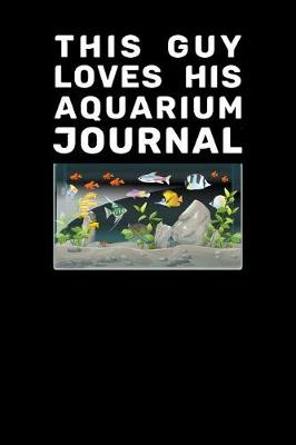 Book cover for This Guy Loves His Aquarium Journal