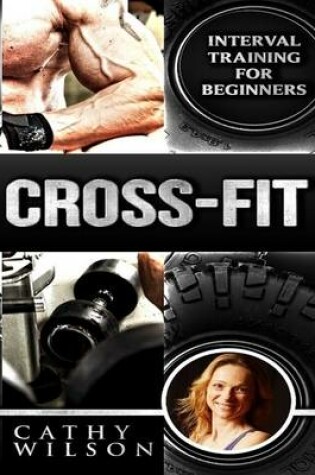 Cover of Cross Fit: Interval Training for Beginners