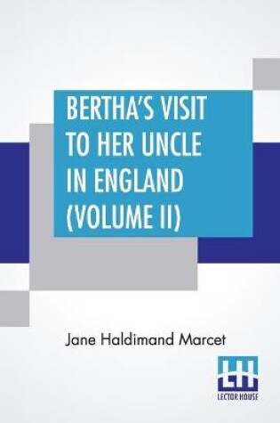 Cover of Bertha's Visit To Her Uncle In England (Volume II)