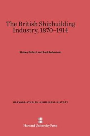 Cover of The British Shipbuilding Industry, 1870-1914