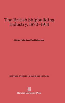 Cover of The British Shipbuilding Industry, 1870-1914