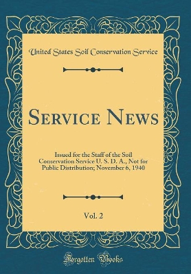 Book cover for Service News, Vol. 2: Issued for the Staff of the Soil Conservation Service U. S. D. A., Not for Public Distribution; November 6, 1940 (Classic Reprint)