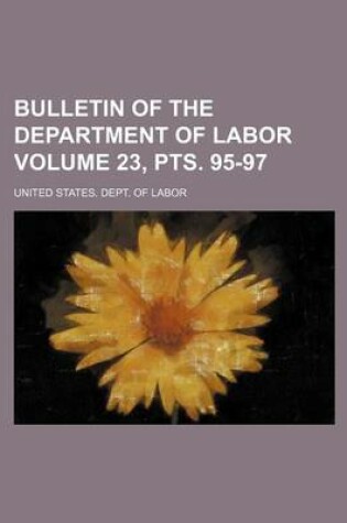 Cover of Bulletin of the Department of Labor Volume 23, Pts. 95-97