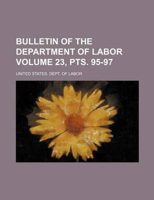 Book cover for Bulletin of the Department of Labor Volume 23, Pts. 95-97