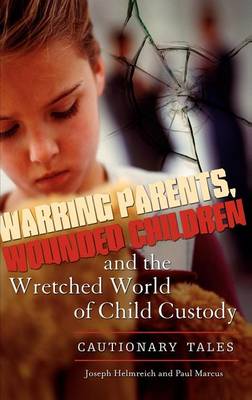 Book cover for Warring Parents, Wounded Children, and the Wretched World of Child Custody: Cautionary Tales