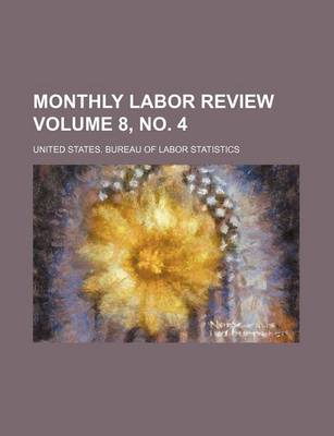 Book cover for Monthly Labor Review Volume 8, No. 4