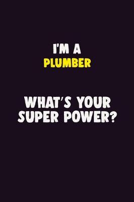 Book cover for I'M A Plumber, What's Your Super Power?