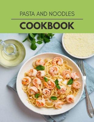 Book cover for Pasta And Noodles Cookbook